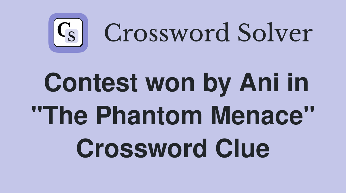 Contest won by Ani in "The Phantom Menace" Crossword Clue Answers